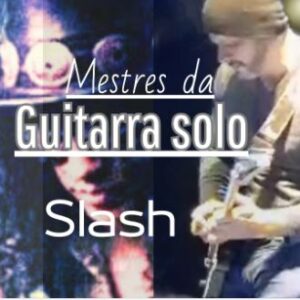 Curso Mestres da Guitarra Solo (Slash)