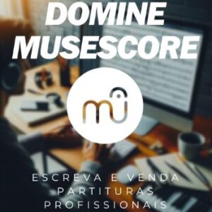 Domine Musescore - Escreva e Venda Partituras Profissionais