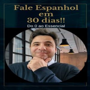 Fale Espanhol em 30 dias - Do 0 ao Essencial Rápido