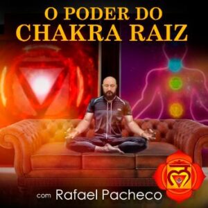 O Poder do Chakra Raiz com Rafael Pacheco